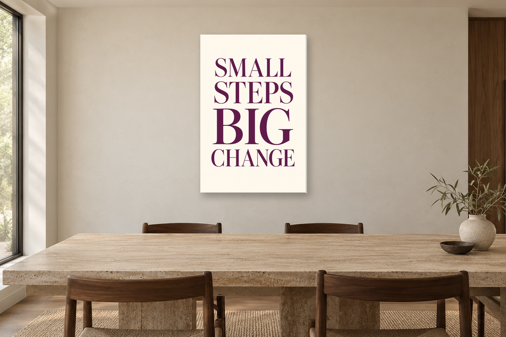 Small Steps Big Change in a dining room — interior mockup with the complete original artwork