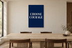 Choose Courage in a dining room — interior mockup with the complete original artwork