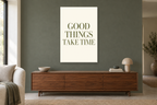 Good Things Take Time in a living room — interior mockup with the complete original artwork