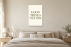 Good Things Take Time in a bedroom — interior mockup with the complete original artwork