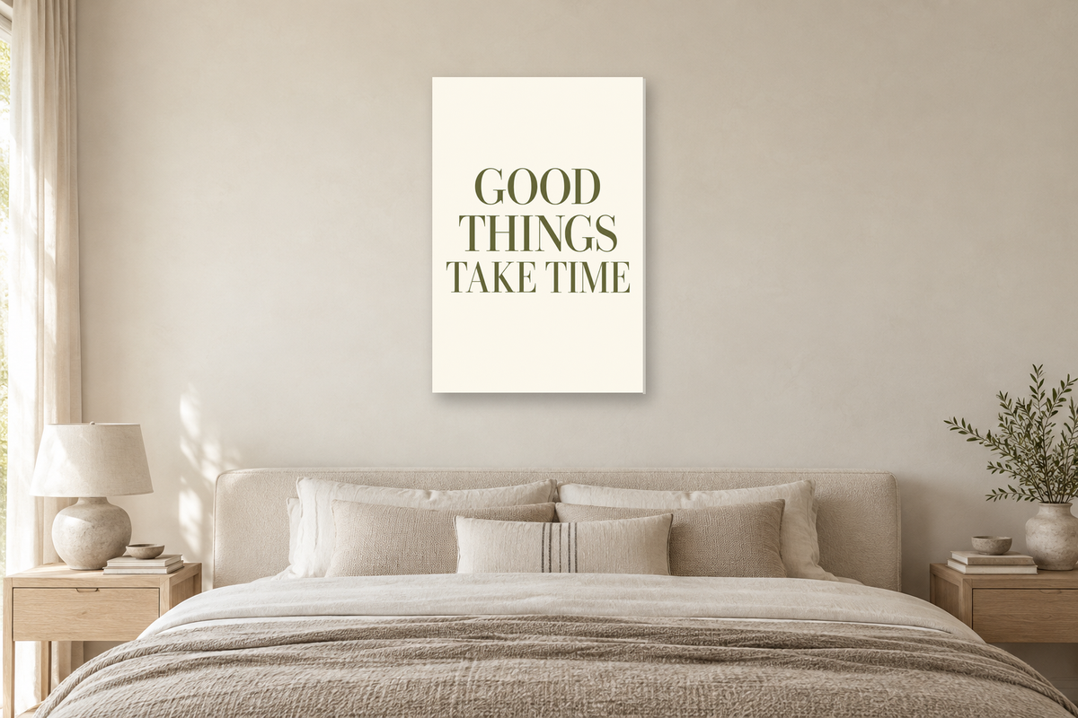 Good Things Take Time in a bedroom — interior mockup with the complete original artwork