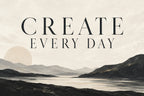 Create Every Day — original horizontal canvas artwork